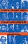 Image for The Politics of Women&#39;s Studies: Testimony from 30 Founding Mothers