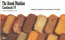 Image for The Bread Machine Cookbook : No. 4 : Whole Grains and Natural Sugars