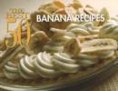 Image for The Best 50 Banana Recipes