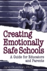Image for Creating Emotionally Safe Schools : A Guide for Educators and Parents