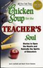 Image for Chicken Soup for the Teacher&#39;s Soul : Stories to Open the Hearts and Rekindle the Spirits of Educators