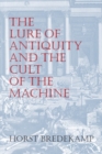 Image for The Lure of Antiquity and the Cult of the Machine