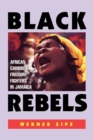 Image for Black Rebels : African-Caribbean Freedom Fighters in Jamaica