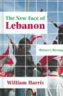 Image for The New Face of Lebanon : History&#39;s Revenge