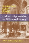 Image for Starting with food  : culinary approaches to Ottoman history