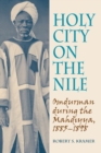 Image for Holy city on the Nile  : Omdurman during the Mahdiyya, 1885-1898