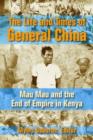 Image for The life and times of General Ghina  : Mau Mau and the end of empire in Kenya