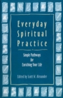 Image for Everyday Spiritual Practice : Simple Pathways for Enriching Your Life