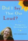 Image for Did I say that out loud?  : musings from a questioning soul
