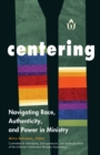 Image for Centering : Navigating Race, Authenticity, and Power in Ministry