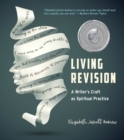 Image for Living revision  : a writer&#39;s craft as spiritual practice