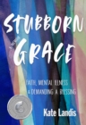 Image for Stubborn grace: faith, mental illness, and demanding a blessing : a memoir