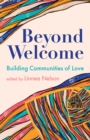 Image for Beyond Welcome : Building Communities of Love