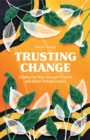 Image for Trusting Change: Finding Our Way Through Personal and Global Transformation