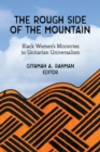 Image for The rough side of the mountain: Black women&#39;s ministries in unitarian universalism