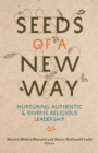 Image for Seeds of a New Way : Nurturing Authentic and Diverse Religious Leadership