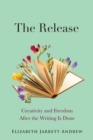 Image for The Release : Creativity and Freedom After the Writing Is Done