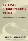 Image for Freeing Shakespeare&#39;s voice: the actor&#39;s guide to talking the text