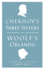Image for Chekhov&#39;s Three sisters: and, Woolf&#39;s Orlando : two renderings for the stage