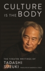 Image for Culture is the body: the theatre writings of Tadashi Suzuki