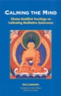 Image for Calming the Mind : Tibetan Buddhist Teachings on the Cultivation of Meditative Quiescence