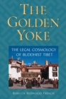 Image for The Golden Yoke : The Legal Cosmology of Buddhist Tibet