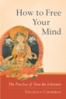 Image for How to free your mind  : the practice of Tara the liberator