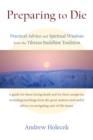 Image for Preparing to die  : practical advice and spiritual wisdom from the Tibetan Buddhist tradition
