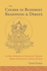 Image for The course in Buddhist reasoning and debate  : an Asian approach to analytical thinking drawn from Indian and Tibetan sources