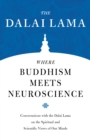 Image for Where Buddhism Meets Neuroscience : Conversations with the Dalai Lama on the Spiritual and Scientific Views of Our Minds