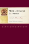 Image for Middle beyond extremes  : Maitreya&#39;s Madhyantavibhaga with commentaries by Khenpo Shenga and Ju Mipham