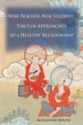 Image for Wise teacher, wise student: Tibetan approaches to a healthy relationship