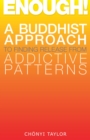 Image for Enough!: a Buddhist approach to finding release from addictive patterns