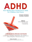 Image for ADHD: Non-Medication Treatments and Skills for Children and Teens: A Workbook for Clinicians and Parents: 162 Tools, Techniques, Activities &amp; Handouts