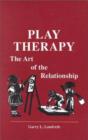 Image for Play Therapy : The Art Of The Relationship