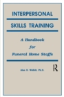 Image for Interpersonal Skills Training : A Handbook for Funeral Service Staffs