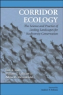 Image for Corridor ecology  : the science and practice of linking landscapes for biodiversity conservation