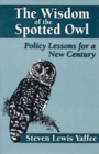 Image for The Wisdom of the Spotted Owl : Policy Lessons For A New Century