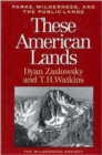 Image for These American Lands : Parks, Wilderness, and the Public Lands: Revised and Expanded Edition