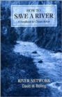 Image for How to Save a River : A Handbook For Citizen Action