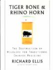 Image for Tiger Bone and Rhino Horn : The Destruction of Wildlife for Traditional Chinese Medicine