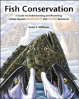 Image for Fish Conservation : A Guide to Understanding and Restoring Global Aquatic Biodiversity and Fishery Resources