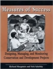 Image for Measures of success  : designing, monitoring, and managing conservation and development projects
