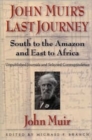 Image for John Muir&#39;s Last Journey : South To The Amazon And East To Africa: Unpublished Journals And Selected Correspondence