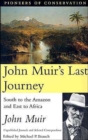 Image for John Muir&#39;s last journey  : south to the Amazon and east to Africa