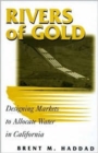 Image for Rivers of Gold : Designing Markets To Allocate Water In California