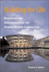 Image for Building for Life : Designing and Understanding the Human-Nature Connection