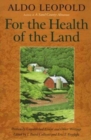 Image for For the health of the land  : previously unpublished essays and other writings