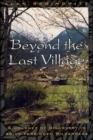 Image for Beyond the Last Village : A Journey of Discovery in Asia&#39;s Forbidden Wilderness