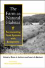 Image for The farm as natural habitat  : reconnecting food systems with ecosystems